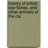 History of British Star-Fishes, and Other Animals of the Cla by Edward Forbes