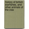 History of British Starfishes, and Other Animals of the Clas by Edward Forbes