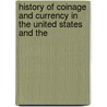 History of Coinage and Currency in the United States and the door Alonzo Barton Hepburn