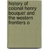 History of Colonel Henry Bouquet and the Western Frontiers o