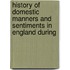 History of Domestic Manners and Sentiments in England During