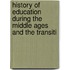 History of Education During the Middle Ages and the Transiti