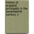 History of England Principally in the Seventeenth Century, V