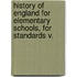 History of England for Elementary Schools, for Standards V.