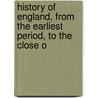 History of England, from the Earliest Period, to the Close o door John Bigland