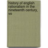 History of English Rationalism in the Nineteenth Century, Vo by Alfred William Benn