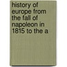 History of Europe from the Fall of Napoleon in 1815 to the A door Sir Archibald Alison