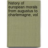 History of European Morals from Augustus to Charlemagne, Vol by William Edward Lecky
