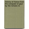 History of France from the Conquest of Gaul by the Romans to door Amelia Ann Blandford Edwards