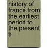 History of France from the Earliest Period to the Present Ti door Jules Michellet
