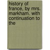 History of France, by Mrs. Markham. with Continuation to the door Francis Young