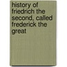 History of Friedrich the Second, Called Frederick the Great door Thomas Carlyle
