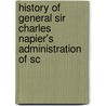 History of General Sir Charles Napier's Administration of Sc by William Francis Patrick Napier