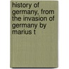 History of Germany, from the Invasion of Germany by Marius t door Robert Bateman Paul