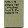 History of Greece from the Earliest Times to the Present, Vo by Telemachus Thomas Timayenis