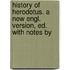 History of Herodotus. a New Engl. Version, Ed. with Notes by