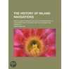 History of Inland Navigations; Particularly Those of the Duk door James Brindley