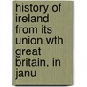 History of Ireland from Its Union Wth Great Britain, in Janu door Onbekend