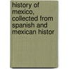 History of Mexico, Collected from Spanish and Mexican Histor by Francesco Saverio Clavigero