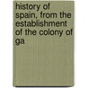 History of Spain, from the Establishment of the Colony of Ga door John Adams
