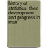 History of Statistics, Their Development and Progress in Man