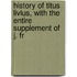 History of Titus Livius, with the Entire Supplement of J. Fr