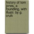 History of Tom Jones, a Foundling, with Illustr. by G. Cruik
