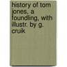 History of Tom Jones, a Foundling, with Illustr. by G. Cruik door Henry Fielding