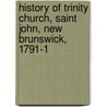 History of Trinity Church, Saint John, New Brunswick, 1791-1 by Frederick Hervey John Brigstocke