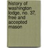 History of Washington Lodge, No. 37, Free and Accepted Mason