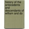 History of the Antecedents and Descendants of William and Do door Onbekend