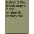 History of the British Empire in the Nineteenth Century, Vol