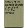 History of the Catholic Church of Scotland from the Introduc door Alphons Bellesheim