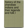 History of the Cherokee Indians and Their Legends and Folk L by Emmet Starr