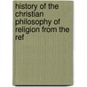 History of the Christian Philosophy of Religion from the Ref door Bernhard P�Njer
