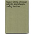 History of the Christian Religion and Church During the Thre