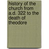 History of the Church from A.D. 322 to the Death of Theodore door Edward Walford