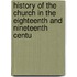 History of the Church in the Eighteenth and Nineteenth Centu