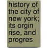 History of the City of New York; Its Orgin Rise, and Progres door Burton Harrison Mrs Martha J. Lamb