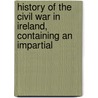 History of the Civil War in Ireland, Containing an Impartial door James Gordon