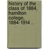 History of the Class of 1884, Hamilton College, 1884-1914 ..