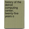 History of the Detroit Computing Center; Twenty-Five Years o door Shelley L. Davis