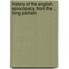 History of the English Episcopacy, from the ... Long Parliam door Thomas Lathbury