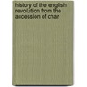 History of the English Revolution from the Accession of Char door Fran�Ois Pierre G. Guizot
