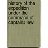 History of the Expedition Under the Command of Captains Lewi by William Clarke