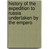 History of the Expedition to Russia Undertaken by the Empero door Philippe-Paul Sï¿½Gur