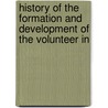 History of the Formation and Development of the Volunteer In door Robert Potter Berry