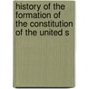 History of the Formation of the Constitution of the United S door George Bancroft