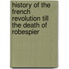 History of the French Revolution Till the Death of Robespier by David Wemyss Jobson