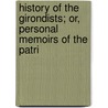 History of the Girondists; Or, Personal Memoirs of the Patri by Anonymous Anonymous